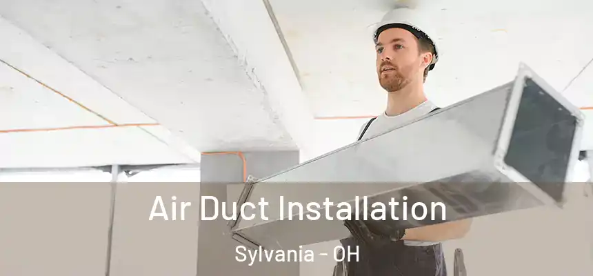  Air Duct Installation Sylvania - OH