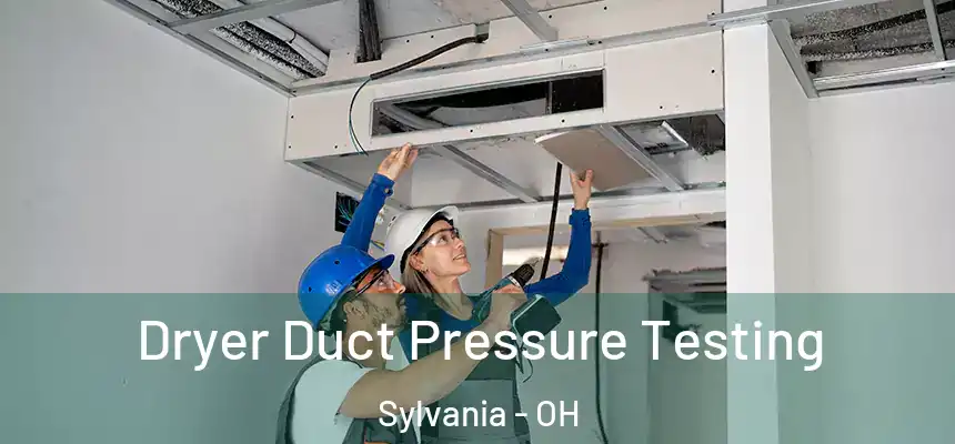  Dryer Duct Pressure Testing Sylvania - OH