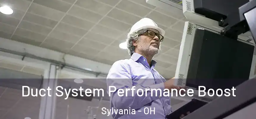  Duct System Performance Boost Sylvania - OH