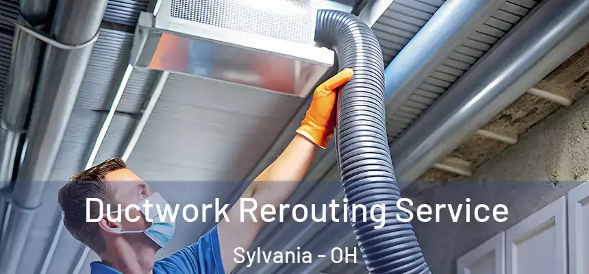 Ductwork Rerouting Service Sylvania - OH