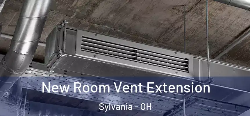 New Room Vent Extension Sylvania - OH