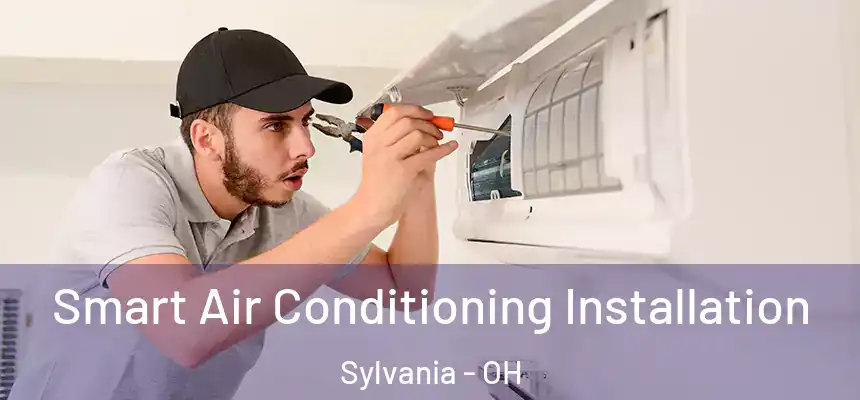  Smart Air Conditioning Installation Sylvania - OH