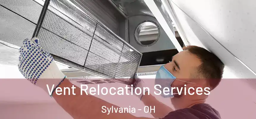 Vent Relocation Services Sylvania - OH