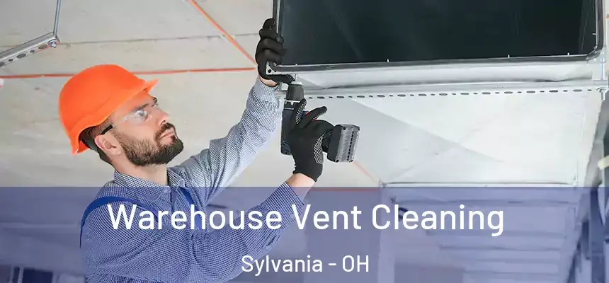 Warehouse Vent Cleaning Sylvania - OH