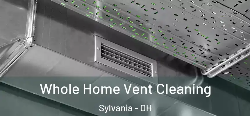  Whole Home Vent Cleaning Sylvania - OH